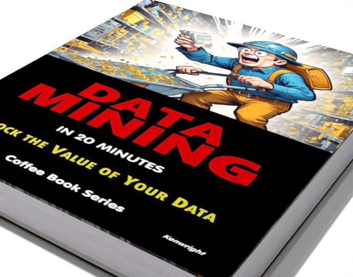 Data Mining in 20 Minutes: (Coffee Book Series)